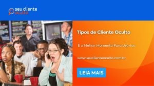 Tipos de Cliente Oculto e o Melhor Momento Para Usá-los