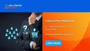 5 Dicas Para Melhorar o Relacionamento Com o Seu Consumidor