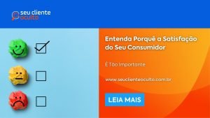 Entenda Porquê a Satisfação do Seu Consumidor é Tão Importante