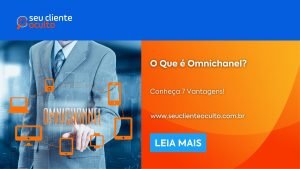 O que é Omnichanel? Conheça 7 vantagens!