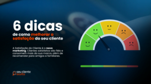 O Que é Satisfação? 6 Dicas de Como Deixar seu Cliente Satisfeito