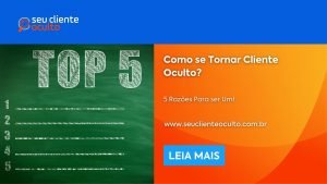 Como se Tornar Cliente Oculto? 5 Razões Para ser Um!