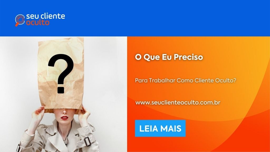 O Que Eu Preciso Para Trabalhar Como Cliente Oculto Seu Cliente Oculto Entenda Tudo 9297