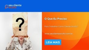 O Que Eu Preciso Para Trabalhar Como Cliente Oculto?