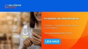 Avaliador do Atendimento: Conheça 3 Indicadores Para Aplicar no Seu Negócio.