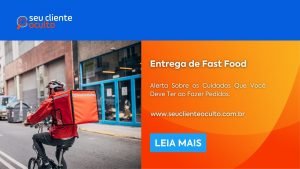 Entrega de Fast Food: Alerta Sobre os Cuidados Que Você Deve Ter ao Fazer Pedidos.