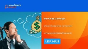 Por Onde Começar a Fazer Renda Extra na Internet?