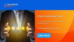 O Que é Consumidor Oculto e Como ele Pode Ajudar Empresas a Venderem Mais?