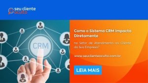 Como o Sistema CRM Impacta Diretamente no Setor de Atendimento ao Cliente da Sua Empresa?