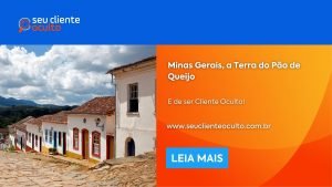 Minas Gerais, a Terra do Pão de Queijo e de ser Cliente Oculto!