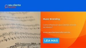 Music Branding: Como Influenciar seus Clientes através da Música?