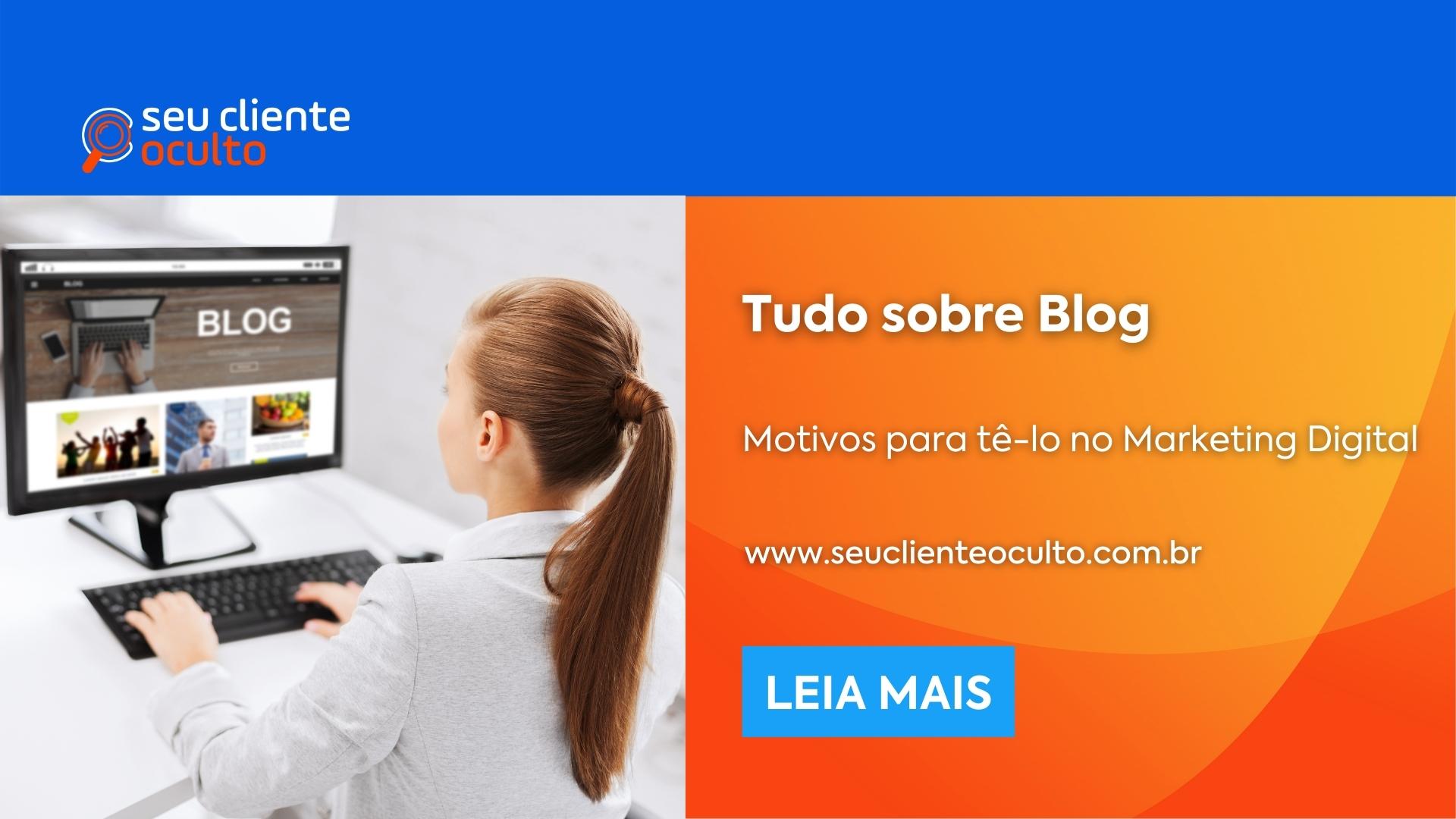 Blog: Motivos para tê-lo Marketing Digital - Seu Cliente Oculto