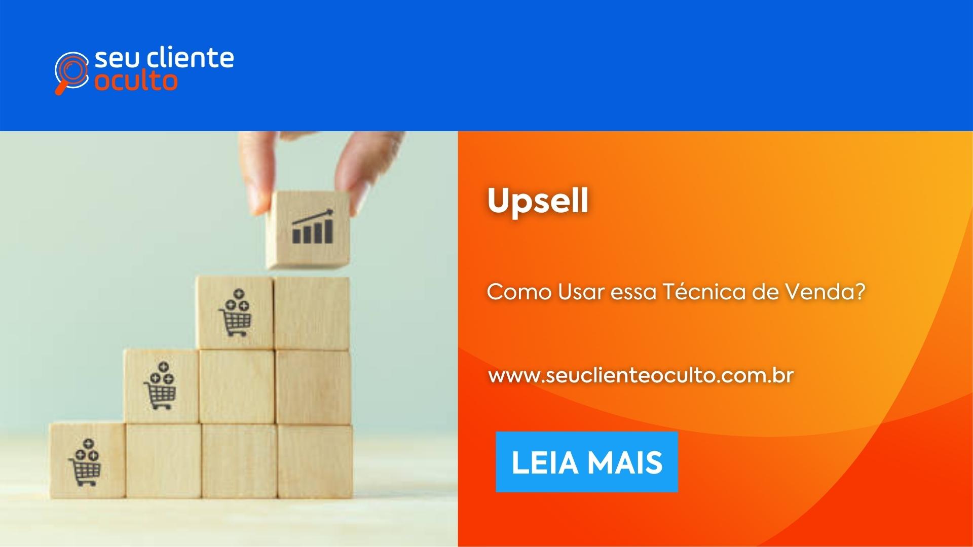 Upsell: Como Usar essa Técnica de Venda? - Seu Cliente Oculto