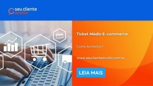 Ticket Médio E-commerce: Como Aumentar?