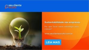 Por que sua empresa deve focar em sustentabilidade para crescer?