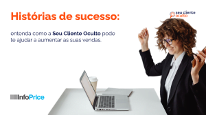 Histórias de sucesso: entenda como a Seu Cliente Oculto pode te ajudar a aumentar as suas vendas