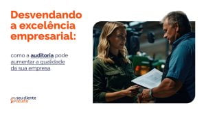 Desvendando a Excelência Empresarial: Como a auditoria pode aumentar a qualidade da sua empresa