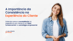 A Importância da Consistência na Experiência do Cliente