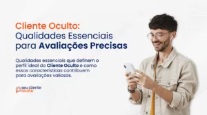 Cliente Oculto: Qualidades Essenciais para Avaliações Precisas