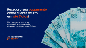 Receba o seu pagamento como cliente oculto em até 7 dias!