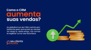 Como o CRM aumenta suas vendas? Entenda!