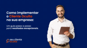 Como implementar o Cliente Oculto na sua empresa