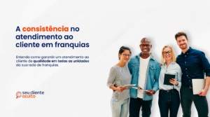 A consistência no atendimento ao cliente em Franquias