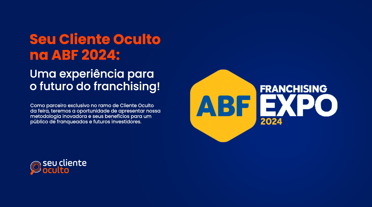 Seu Cliente Oculto na ABF 2024: Inovação para as Franquias!