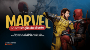 Satisfação do Cliente: Lições da Marvel com Deadpool e Wolverine