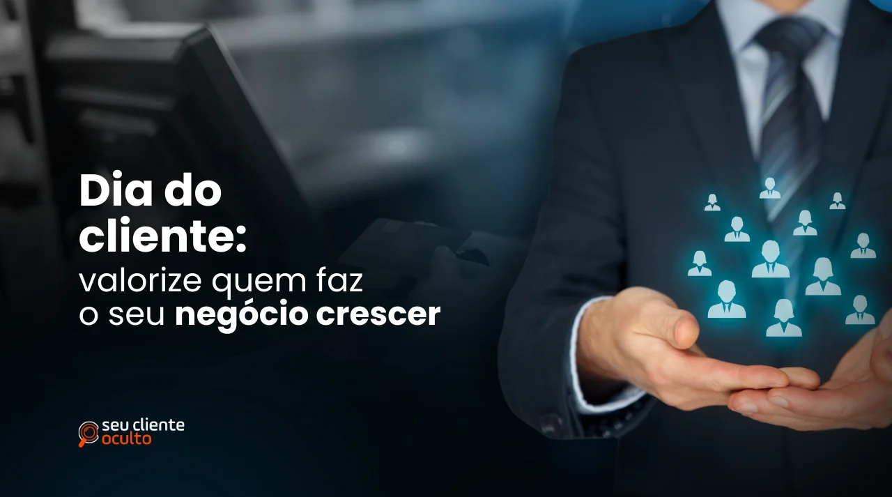 Dia do Cliente: valorize quem faz o seu negócio crescer