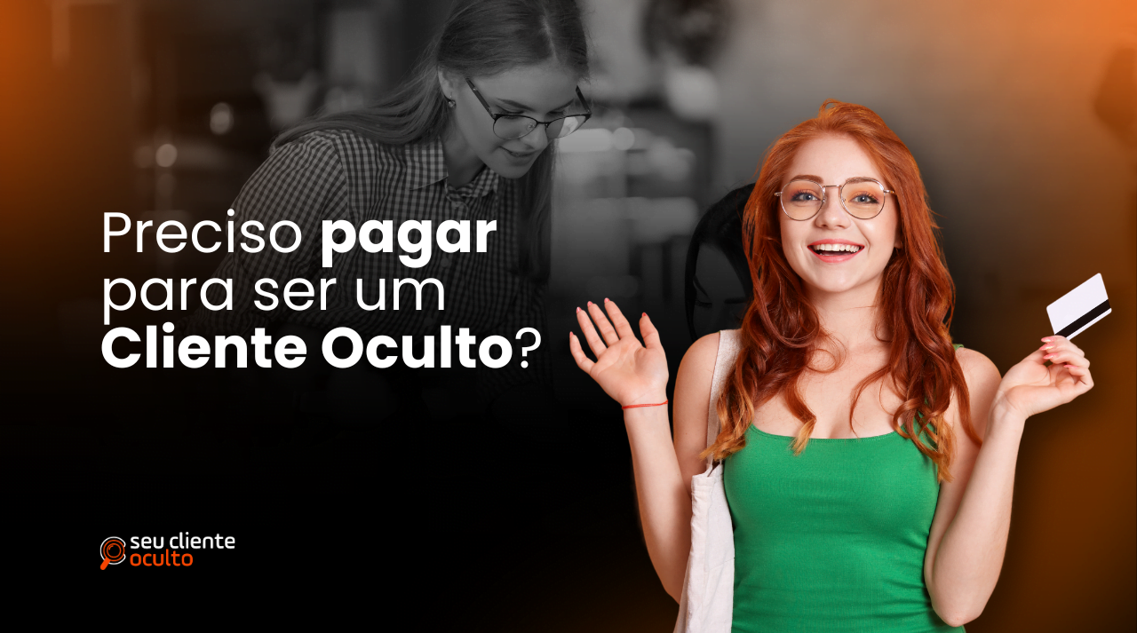 Preciso pagar para ser um cliente oculto? - Seu Cliente Oculto